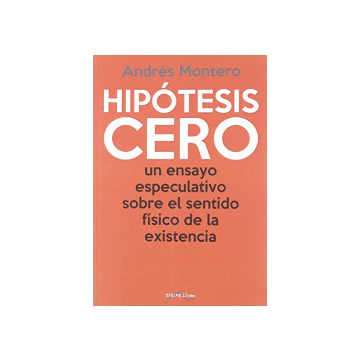 Hipótesis Cero. Un Ensayo Especulativo Sobre El Sentido Físico De La Existencia